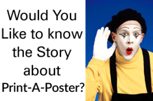 Would you like to know the story about Print-A-Poster?