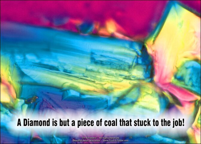 0389 A Diamond is but a piece of coal that stuck to the job! FREE Printable Mini-poster